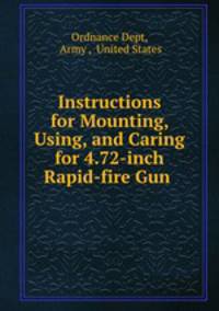 Instructions for Mounting, Using, and Caring for 4.72-inch Rapid-fire Gun .