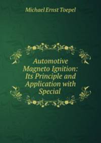 Automotive Magneto Ignition: Its Principle and Application with Special .
