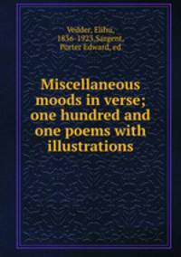 Miscellaneous moods in verse; one hundred and one poems with illustrations