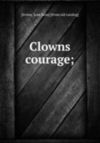 Clowns courage;