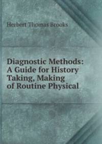 Diagnostic Methods: A Guide for History Taking, Making of Routine Physical .