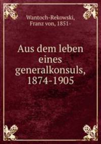 Aus dem leben eines generalkonsuls, 1874-1905