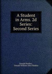 A Student in Arms. 2d Series: Second Series