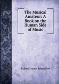 The Musical Amateur: A Book on the Human Side of Music