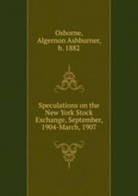 Speculations on the New York Stock Exchange, September, 1904-March, 1907