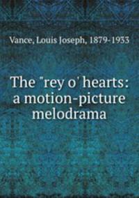 The "rey o` hearts: a motion-picture melodrama