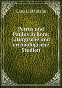 Petrus und Paulus in Rom: Liturgische und archaologische Studien