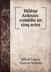 Helene Ardouin: comedie en cinq actes