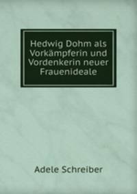 Hedwig Dohm als Vorkmpferin und Vordenkerin neuer Frauenideale