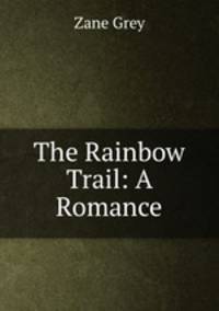 The Rainbow Trail: A Romance