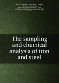 The sampling and chemical analysis of iron and steel