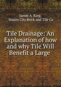 Tile Drainage: An Explanation of how and why Tile Will Benefit a Large .