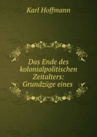 Das Ende des kolonialpolitischen Zeitalters: Grundzuge eines .