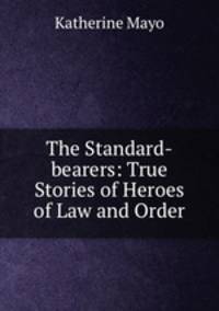 The Standard-bearers: True Stories of Heroes of Law and Order