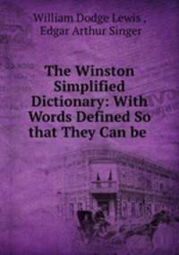 The Winston Simplified Dictionary: With Words Defined So that They Can be .