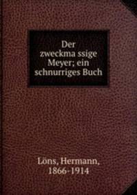 Der zweckma?ssige Meyer; ein schnurriges Buch