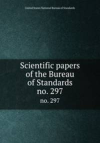 Scientific papers of the Bureau of Standards. no. 297