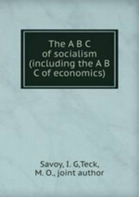 The A B C of socialism (including the A B C of economics)