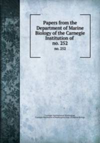 Papers from the Department of Marine Biology of the Carnegie Institution of .. no. 252