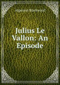 Julius Le Vallon: An Episode