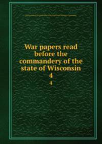 War papers read before the commandery of the state of Wisconsin. 4