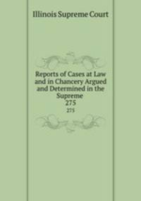 Reports of Cases at Law and in Chancery Argued and Determined in the Supreme .. 275