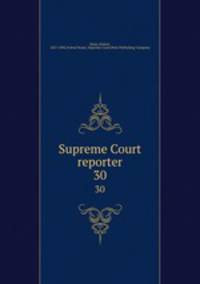 Supreme Court reporter. 30