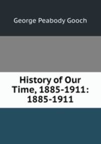 History of Our Time, 1885-1911: 1885-1911