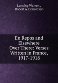En Repos and Elsewhere Over There: Verses Written in France, 1917-1918