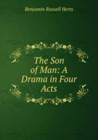 The Son of Man: A Drama in Four Acts