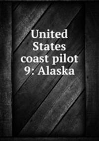 United States coast pilot 9: Alaska