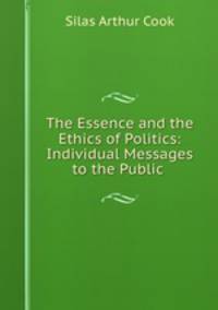 The Essence and the Ethics of Politics: Individual Messages to the Public .