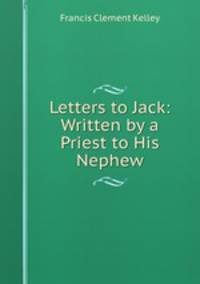 Letters to Jack: Written by a Priest to His Nephew