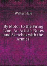 By Motor to the Firing Line: An Artist