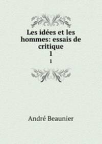 Les ides et les hommes: essais de critique. 1