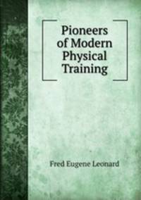 Pioneers of Modern Physical Training