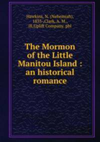 The Mormon of the Little Manitou Island : an historical romance
