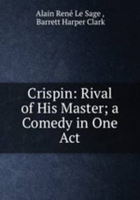 Crispin: Rival of His Master; a Comedy in One Act