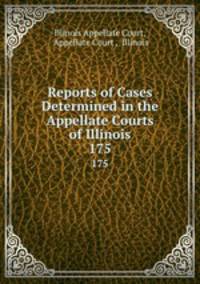 Reports of Cases Determined in the Appellate Courts of Illinois. 175