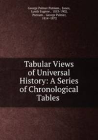Tabular Views of Universal History: A Series of Chronological Tables .