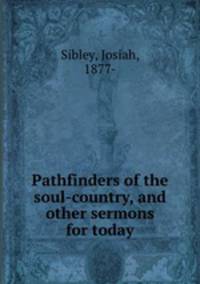 Pathfinders of the soul-country, and other sermons for today