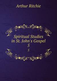 Spiritual Studies in St. John`s Gospel. 5