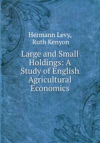 Large and Small Holdings: A Study of English Agricultural Economics