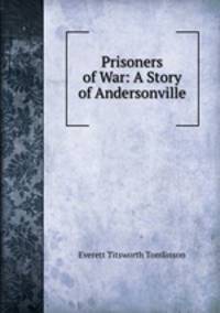 Prisoners of War: A Story of Andersonville
