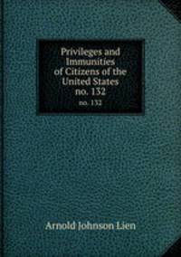 Privileges and Immunities of Citizens of the United States. no. 132