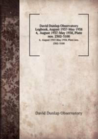 David Dunlap Observatory Logbook, August 1937-May 1938. 4, August 1937-May 1938, Plate nos. 2302-3100
