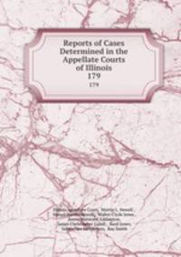 Reports of Cases Determined in the Appellate Courts of Illinois. 179