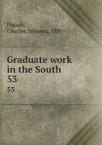 Graduate work in the South. 53