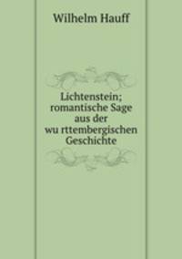 Lichtenstein; romantische Sage aus der wu?rttembergischen Geschichte