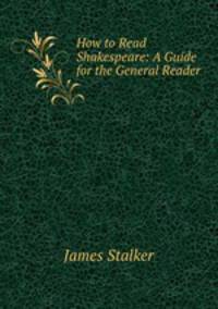 How to Read Shakespeare: A Guide for the General Reader